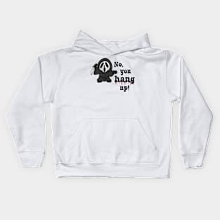 No, you hang up! Kids Hoodie